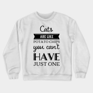 Cats are like potato chips, you can't have just one funny puns for cat lovers and introverts Crewneck Sweatshirt